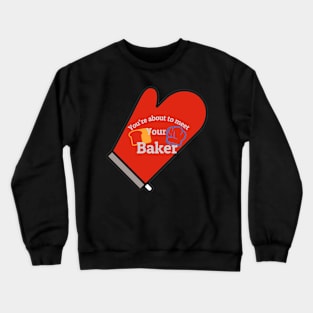 Meet your baker Crewneck Sweatshirt